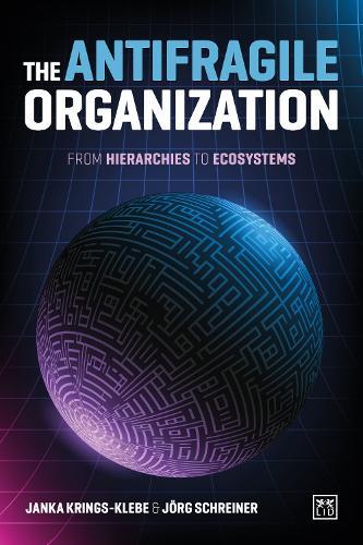 The Antifragile Organization: From hierarchies to ecosystems