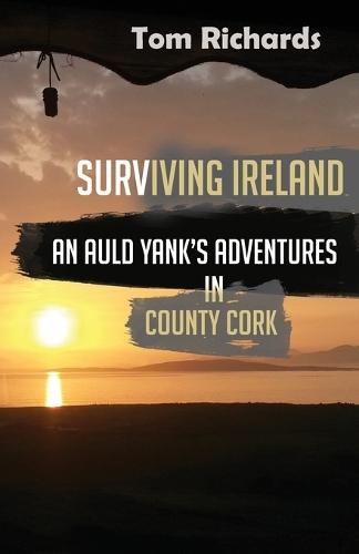 Surviving Ireland: An Auld Yank's Adventures in County Cork