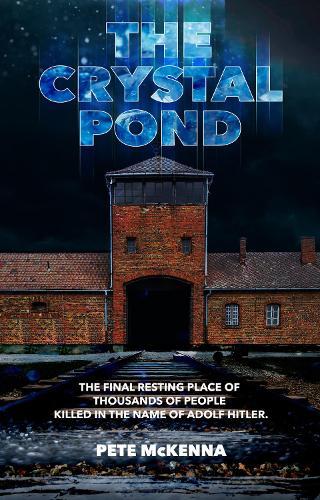 The Crystal Pond: The Final Resting Place of Thousands of People Killed in the Name of Adolf Hitler