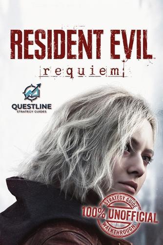 Resident Evil Requiem Strategy Guidebook: The Definitive 100% Unofficial Strategy Guide Walkthrough