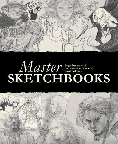 Master Sketchbooks: Legendary artists of the entertainment industry reveal their secrets