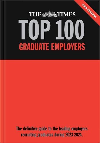 The Times Top 100 Graduate Employers 2023-2024: The definitive guide to the leading employers recruiting graduates during 2023-2024