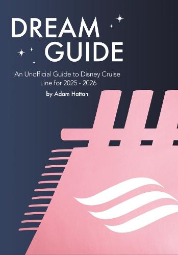 Dream Guide: An Unofficial Guide to Disney Cruise Line for 2025 - 2026