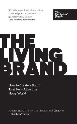 The Living Brand: How to Create a Brand That Feels Alive in a Noisy World