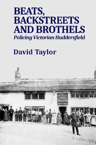 Beats, Backstreets and Brothels: Policing Victorian Huddersfield