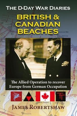 The D Day War Diaries - British and Canadian Beaches: Beach Study - 6th British Airborne, Sword, Juno and Gold Beaches