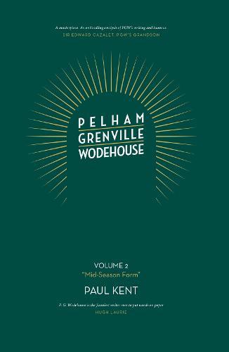 Pelham Grenville Wodehouse: Volume 2: ""Mid-Season Form"": The coming of Jeeves and Wooster, Blandings, and Lord Emsworth