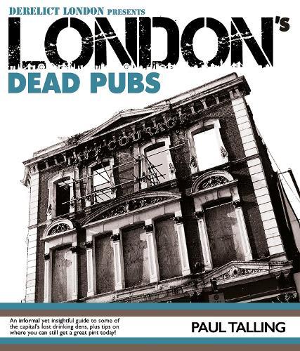London's Dead Pubs: Derelict London presents London's Dead Pubs