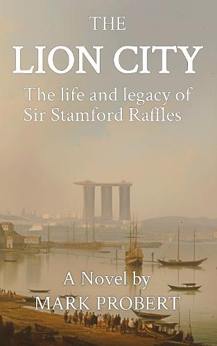 Lion City: The life and legacy of Sir Stamford Raffles