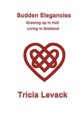 Sudden Elegancies: Growing up in Hull - Living in Scotland