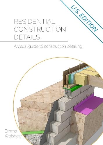 Residential Construction Details: A Visual Guide to Construction Detailing