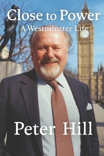 Close to Power: A Westminster Life