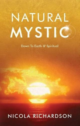 Natural Mystic: Down to Earth & Spiritual
