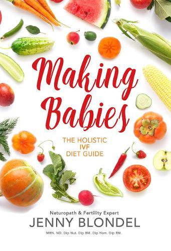 Making Babies: The Holistic IVF Diet Guide