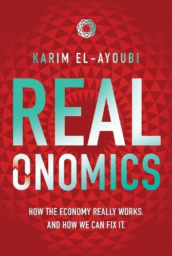 Realonomics: How the Economy Really Works, And How We Can Fix It