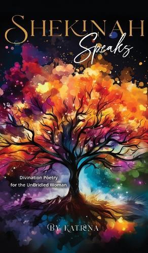 Shekinah Speaks: Divination Poetry for the UnBridled Woman