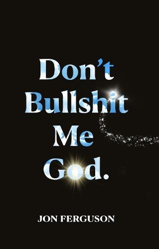Don't Bullshit Me God