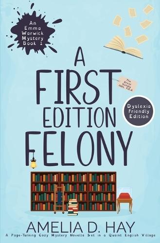 A First Edition Felony: A Page Turning Cozy Mystery Novella Set in a Quaint English Village (Dyslexia Friendly)