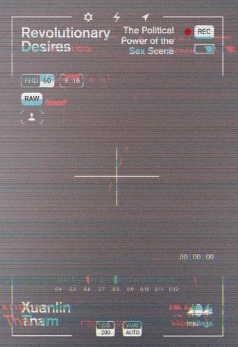 Revolutionary Desires: The Political Power of the Sex Scene