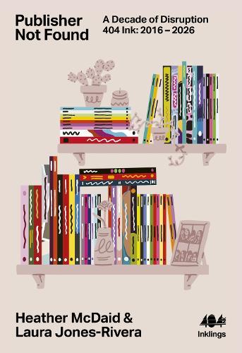Publisher Not Found: A Decade of Disruption, 404 Ink 2016-2026