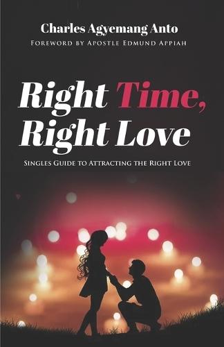Right Time Right Love: Singles Guide to Attracting The Right Love