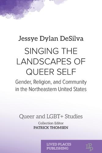 Singing the Landscapes of Queer Self: Gender, Religion, and Community in the Northeastern United States