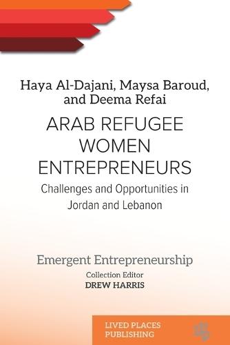 Arab Refugee Women Entrepreneurs: Challenges and Opportunities in Jordan and Lebanon
