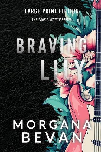 Braving Lily: An Opposites Attract Rock Star Romance (Large Print)