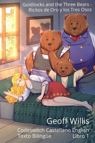 Goldilocks and the Three Bears - Ricitos de Oro y los Tres Osos: Codeswitch Castellano English - Texto Bilingüe - Libro 1