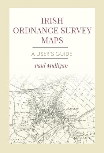 Irish Ordnance Survey Maps: A User's Guide