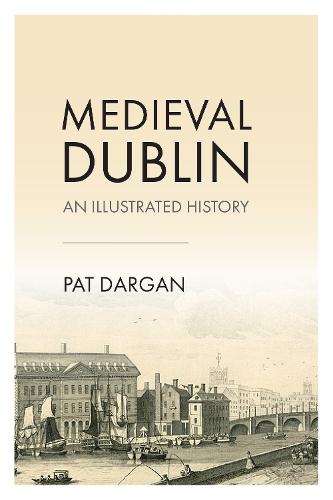 Medieval Dublin: An Illustrated History