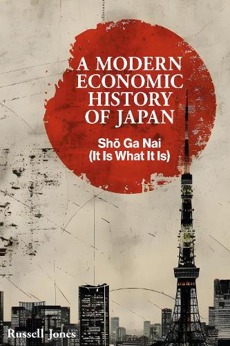 A Modern Economic History of Japan: Sho Ga Nai (It Is What It Is)