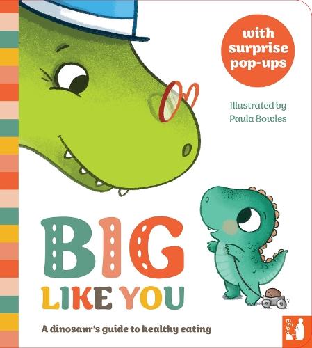 Big Like You: A dinosaur's guide to healthy eating