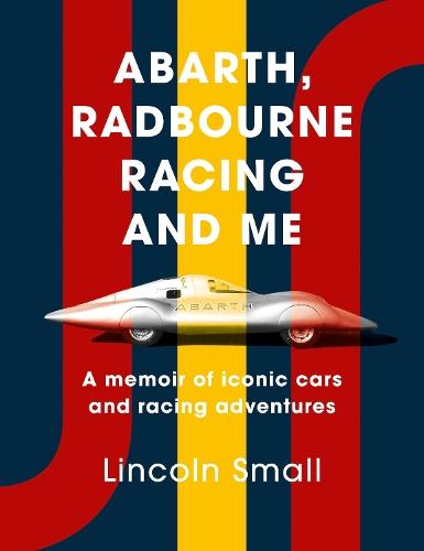 Abarth, Radbourne Racing and Me: A memoir of iconic cars and racing adventures