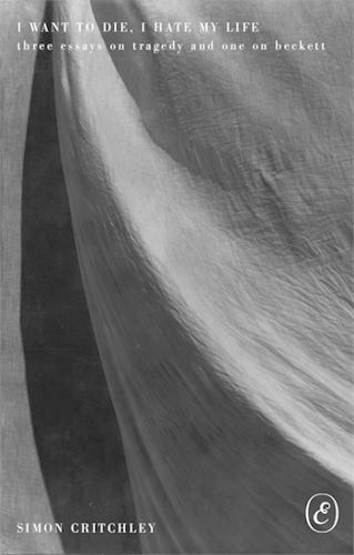 I Want to Die, I Hate My Life: Three Essays on Tragedy and One on Beckett