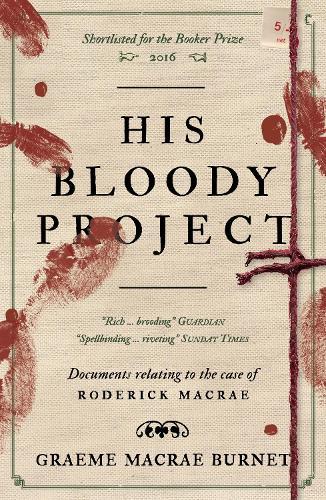 His Bloody Project: Documents relating to the case of Roderick Macrae: 10th anniversary edition