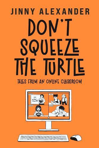 Don't Squeeze the Turtle: Tales from an Online Classroom