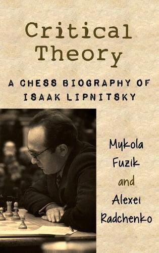 Critical Theory: A Chess Biography of Isaak Lipnitsky