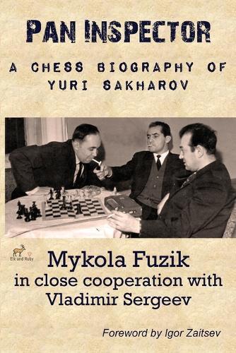 Pan Inspector: A Chess Biography of Yuri Sakharov