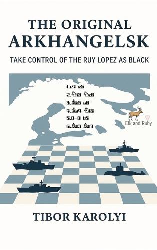 The Original Arkhangelsk: Take Control of the Ruy Lopez as Black