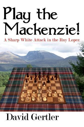 Play the Mackenzie! - a Sharp White Attack in the Ruy Lopez