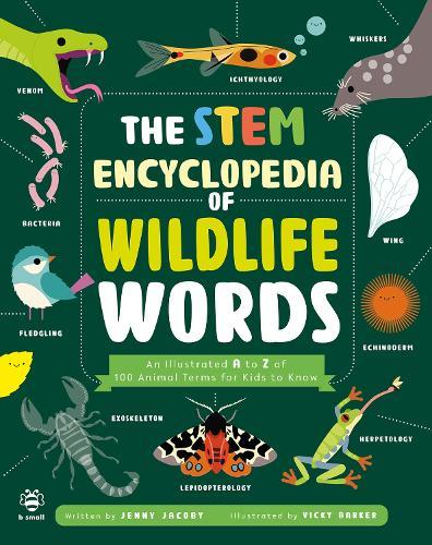 The STEM Encyclopedia of Wildlife Words: An Illustrated a to Z of 100 Animal Terms for Kids to Know