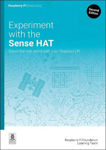 Experiment with the Sense HAT: Sense the real world with your Raspberry Pi