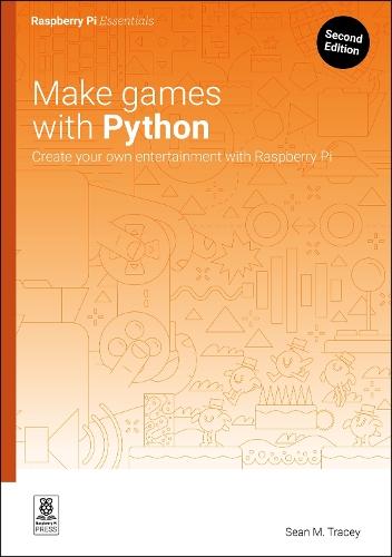 Make Games with Python: Create Your Own Entertainment with Raspberry Pi