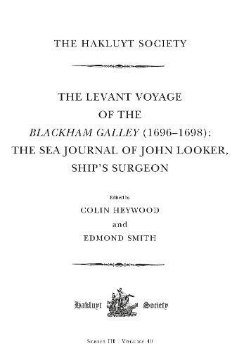 The Levant Voyage of the Blackham Galley (1696-1698): The Sea Journal of John Looker, Ship’s Surgeon