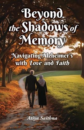 Beyond the Shadows of Memory: Navigating Alzheimer's, with Love and Faith