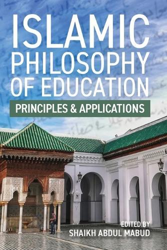 Islamic Philosophy of Education: Principles and Applications: PRINCIPLES AND APPLICATIONS