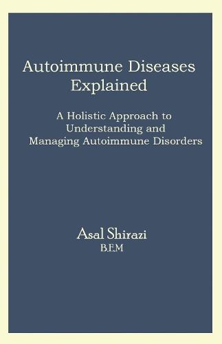 Autoimmune Diseases Explained: A Holistic Approach to Understanding and Managing Autoimmune Disorders