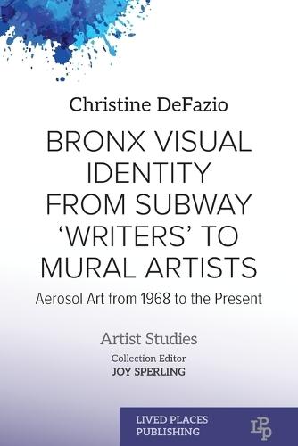 Bronx Visual Identity from Subway 'Writers' to Mural Artists: Aerosol Art from 1968 to the Present