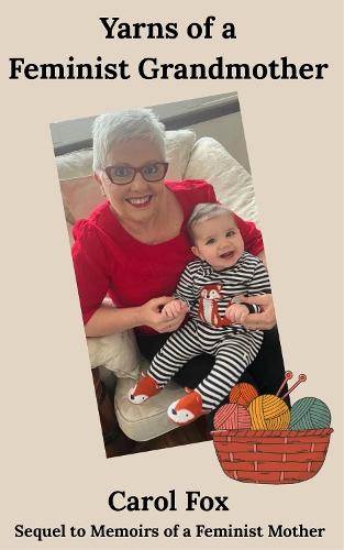 Yarns of a Feminist Grandmother: Sequel to Memoirs of a Feminist Mother